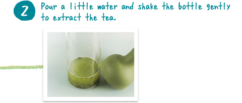 Pour a little water and shake the bottle gently to extract the tea.