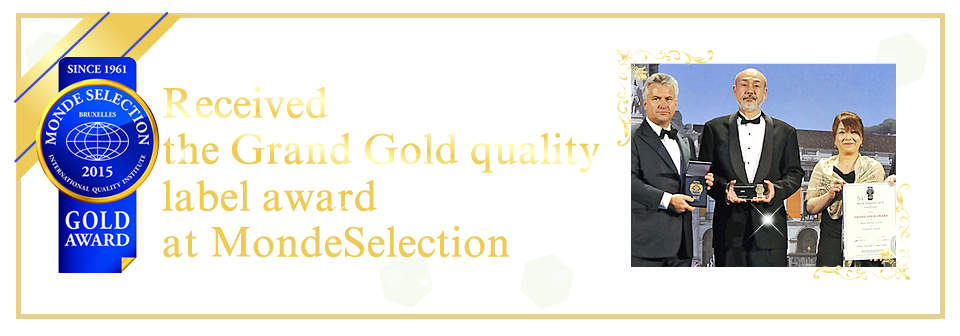 Received the Grand Gold quality label award at Monde Selection
